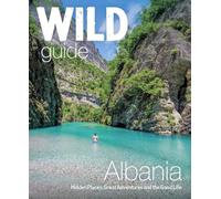Wild Guide Albania: 700 Adventures from Coast to Mountain (Travel Guide)
