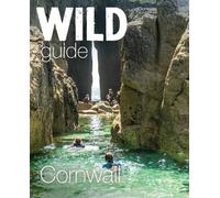 Wild Guide Cornwall : Mini adventures, secret places & local food