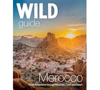 Wild Guide Morocco: Adventures Through Mountain, Coast and Desert (Travel Guide)