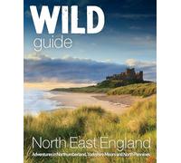 Wild Guide North East England: Hidden Adventures in Northumberland, the Yorkshire Moors, Wolds and North Pennines (Wild Guides 10)