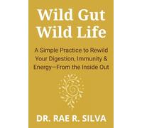 Wild Gut Wild Life: A Simple Practice to Rewild Your Digestion, Immunity & Energy-From the Inside Out (Rewild Your Body Series)