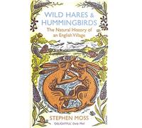 Wild Hares and Hummingbirds: The Natural History of an English Village