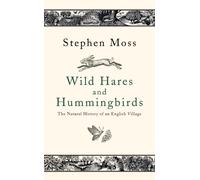 Wild Hares and Hummingbirds: The Natural History of an English Village
