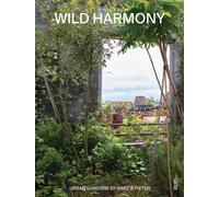 Wild Harmony : Urban Gardens by Bart & Pieter