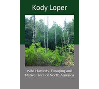 Wild Harvests- Foraging and Native Flora of North America (First Edition)