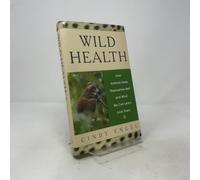Wild Health: How Animals Keep Themselves Well and What We Can Learn from Them