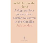 Wild Heart of the North: A dog's perilous journey from comfort to survival in the Klondike