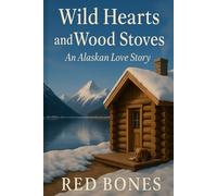 Wild Hearts and Wood Stoves: An Alaskan Love Story