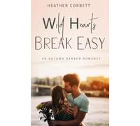 Wild Hearts Break Easy: A Clean Second Chance Romance with a Fake Engagement Twist (Autumn Harbor Romance)