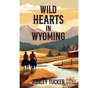 Wild Hearts in Wyoming: Where love and loyalty are as untamed and enduring as the land itself: 1