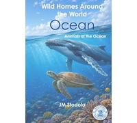 Wild Homes Around the World Ocean: Amazing Ocean Animals