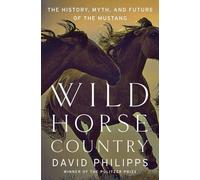Wild Horse Country - The History, Myth, and Future of the Mustang