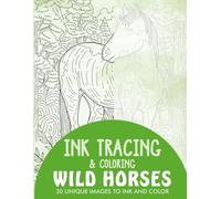Wild Horses Ink Tracing Coloring Book for Adults: 30 Unique Illustrations to Ink and Color (Ink Tracing Books for Adults)
