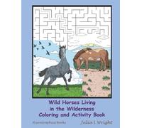 Wild Horses Living in the Wilderness Coloring and Activity Book: Coloring Pages, Mazes, Word Searches and More! (Critter Activity Book)