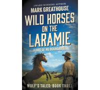 Wild Horses on the Laramie: A Life of No Boundaries (3)
