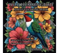 Wild Hummingbird Adult Coloring Book: A Mindful Adult Coloring Book of Birds, Flowers, and Mandalas for Calm, Joy, Stress Relief and Relaxation