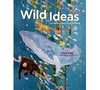 Wild Ideas: Let Nature Inspire Your Thinking by Kelsey, Elin (April 14, 2015) Hardcover