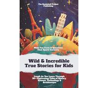 Wild & Incredible True Stories for Kids: Laugh As You Learn Through Captivating Tales of History, Science, Technology & Architecture