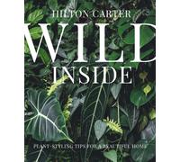 Wild Inside : Plant-Styling Tips for a Beautiful Home