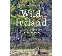 Wild Ireland: A Nature Journey from Shore to Peak