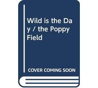 Wild Is the Day / The Poppy Field