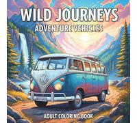 Wild Journey: Vehicles Adventure Coloring Book: Explore Detailed Off-Road Vehicles, Camper Vans, Motorcycles & Dune Buggies in Wild Landscapes for Adult Relaxation and Stress Relief.