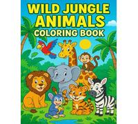 Wild Jungle Animals Coloring Book for Kids: Fun and Easy Jungle Coloring Pages with Lions, Elephants, Giraffes, Zebras, Monkeys, and More - Perfect Animal Activity Book for Boys and Girls Ages 4-8