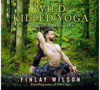 Wild Kilted Yoga: Flow and Feel Free