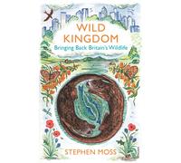 Wild Kingdom : Bringing Back Britain's Wildlife