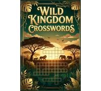 Wild Kingdom Crosswords: 60 Wildlife & Nature Themed Crossword Puzzles for Adults - With Solutions