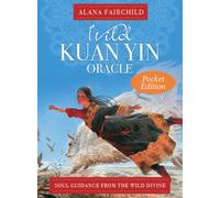 Wild Kuan Yin Oracle - Pocket Edition : Soul Guidance from the Wild Divine