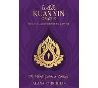 Wild Kuan Yin Oracle - the Velvet Goddess Edition : Soul Guidance from the Wild Divine