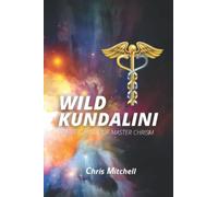 Wild Kundalini: The teachings of Master Chrism