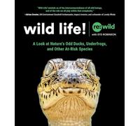 Wild Life!: A Look at Nature's Odd Ducks, Underfrogs, and Other At-Risk Species
