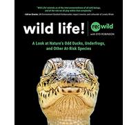 Wild Life!: A Look at Nature's Odd Ducks, Underfrogs, and Other At-Risk Species