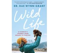 Wild Life: A Scientist's Journey from Dreams to Purpose: Finding My Purpose in an Untamed World