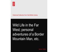 Wild Life in the Far West; personal adventures of a Border Mountain Man, etc.