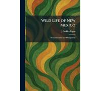 Wild Life of New Mexico: Its Conservation and Management