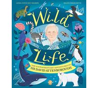Wild Life: The Extraordinary Adventures of Sir David Attenborough (Paperback) - Leisa Stewart-Sharpe Book