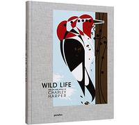 The Wild Life : The Life and Work of Charley Harper - - book