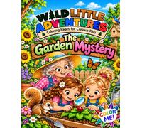 Wild Little Adventures: The Garden Mystery: Coloring Book for Curious Kids (Wild Little Adventures: Coloring Books)