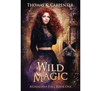 Wild Magic: A Hundred Halls Novel: 1 (Animalians Hall)