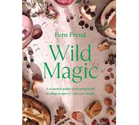 Wild Magic: A seasonal guide to foraging with healing recipes
