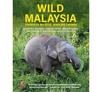 Wild Malaysia: Peninsular Malaysia, Sabah and Sarawak