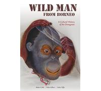Wild Man from Borneo: A Cultural History of the Orangutan