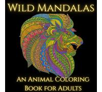 Wild Mandalas: An Animal Coloring Book for Adults