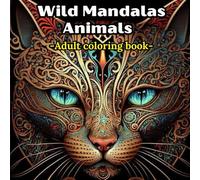 Wild Mandalas Animals: Serenity in Motion: An Animal-Inspired Coloring Journey for Relaxation and Creativity