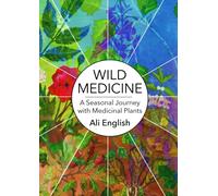 Wild Medicine : A Seasonal Journey with Medicinal Plants - Complete Edition
