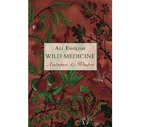 Wild Medicine, Autumn and Winter: Autumn and Winter