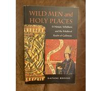 Wild Men and Holy Places: St.Ninian, Whithorn and the Medieval Realm of Galloway